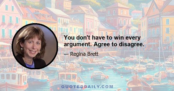 You don't have to win every argument. Agree to disagree.