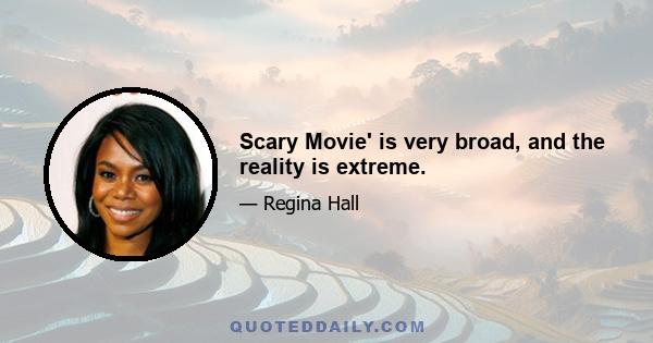 Scary Movie' is very broad, and the reality is extreme.