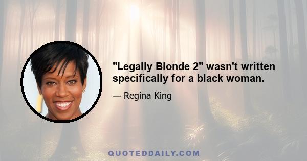 Legally Blonde 2 wasn't written specifically for a black woman.