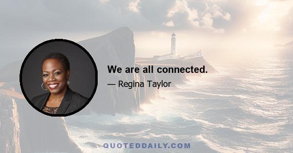 We are all connected.