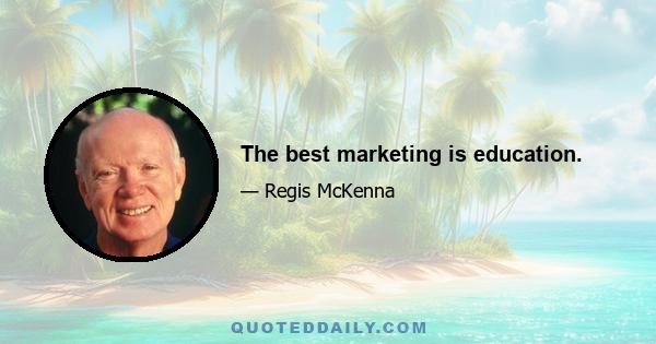 The best marketing is education.