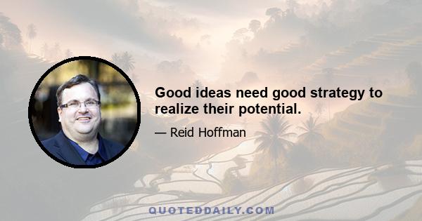 Good ideas need good strategy to realize their potential.