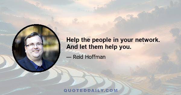 Help the people in your network. And let them help you.