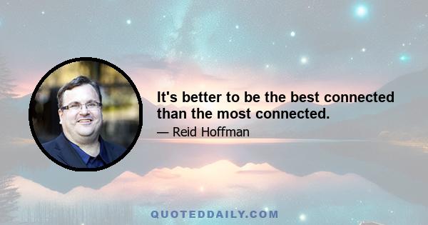 It's better to be the best connected than the most connected.