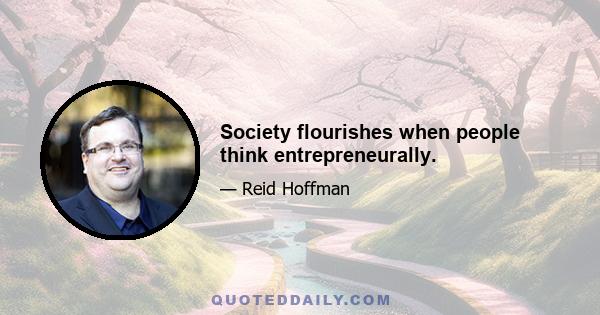 Society flourishes when people think entrepreneurally.