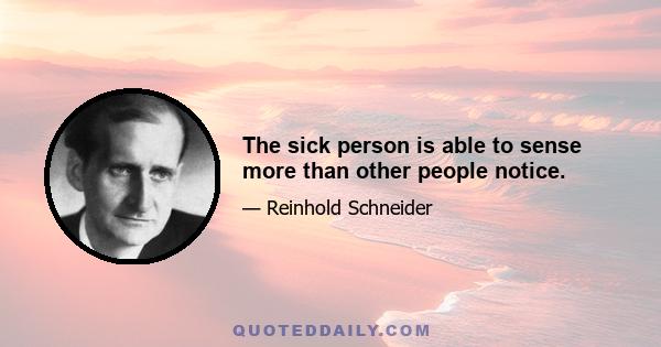 The sick person is able to sense more than other people notice.