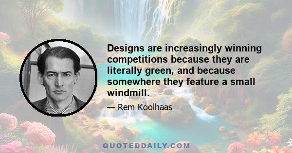 Designs are increasingly winning competitions because they are literally green, and because somewhere they feature a small windmill.