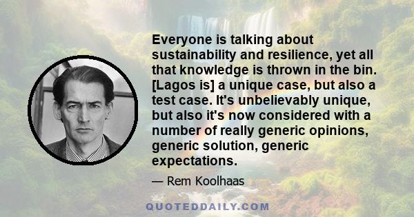 Everyone is talking about sustainability and resilience, yet all that knowledge is thrown in the bin. [Lagos is] a unique case, but also a test case. It's unbelievably unique, but also it's now considered with a number