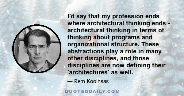 I'd say that my profession ends where architectural thinking ends - architectural thinking in terms of thinking about programs and organizational structure. These abstractions play a role in many other disciplines, and