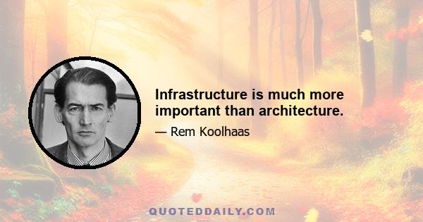 Infrastructure is much more important than architecture.