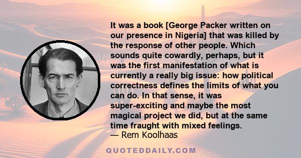 It was a book [George Packer written on our presence in Nigeria] that was killed by the response of other people. Which sounds quite cowardly, perhaps, but it was the first manifestation of what is currently a really