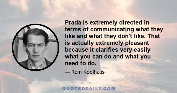 Prada is extremely directed in terms of communicating what they like and what they don't like. That is actually extremely pleasant because it clarifies very easily what you can do and what you need to do.