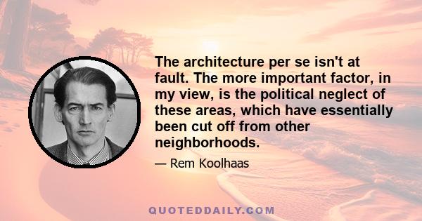 The architecture per se isn't at fault. The more important factor, in my view, is the political neglect of these areas, which have essentially been cut off from other neighborhoods.