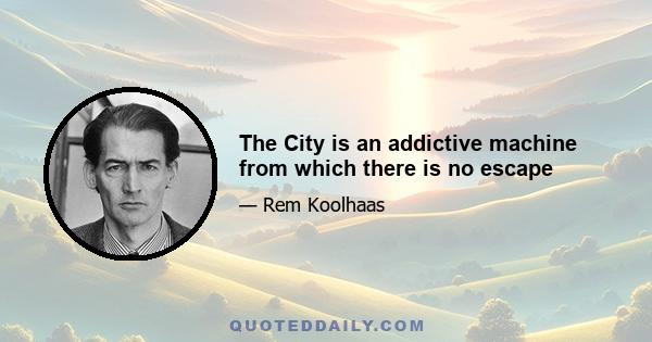 The City is an addictive machine from which there is no escape