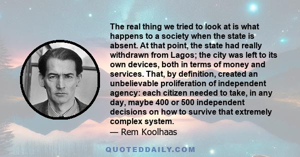 The real thing we tried to look at is what happens to a society when the state is absent. At that point, the state had really withdrawn from Lagos; the city was left to its own devices, both in terms of money and