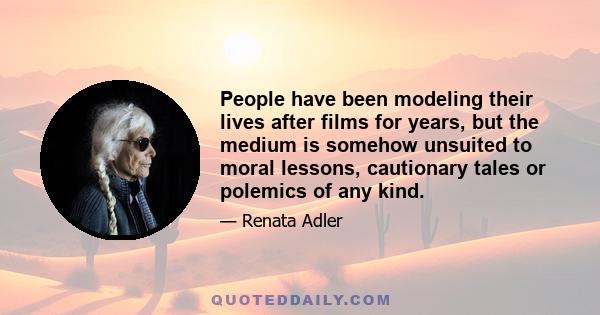 People have been modeling their lives after films for years, but the medium is somehow unsuited to moral lessons, cautionary tales or polemics of any kind.