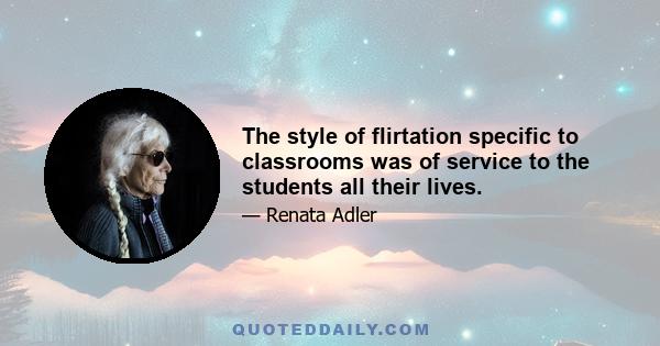 The style of flirtation specific to classrooms was of service to the students all their lives.