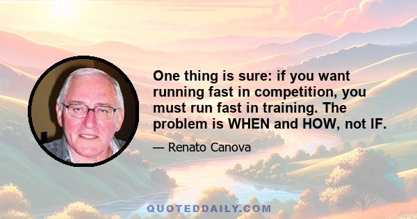 One thing is sure: if you want running fast in competition, you must run fast in training. The problem is WHEN and HOW, not IF.