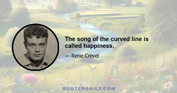 The song of the curved line is called happiness.