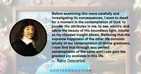 Before examining this more carefully and investigating its consequences, I want to dwell for a moment in the contemplation of God, to ponder His attributes in me, to see, admire, and adore the beauty of His boundless