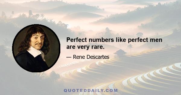 Perfect numbers like perfect men are very rare.