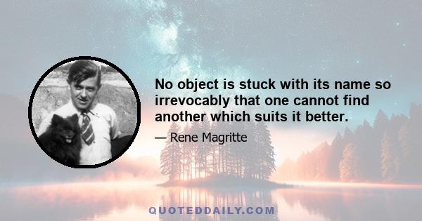 No object is stuck with its name so irrevocably that one cannot find another which suits it better.