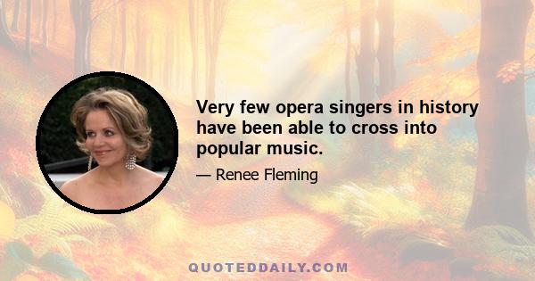 Very few opera singers in history have been able to cross into popular music.