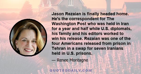 Jason Rezaian is finally headed home. He's the correspondent for The Washington Post who was held in Iran for a year and half while U.S. diplomats, his family and his editors worked to win his release. Rezaian was one