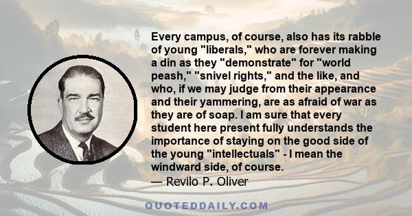 Every campus, of course, also has its rabble of young liberals, who are forever making a din as they demonstrate for world peash, snivel rights, and the like, and who, if we may judge from their appearance and their