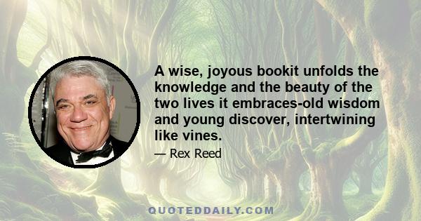 A wise, joyous bookit unfolds the knowledge and the beauty of the two lives it embraces-old wisdom and young discover, intertwining like vines.