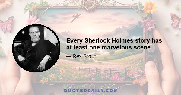 Every Sherlock Holmes story has at least one marvelous scene.