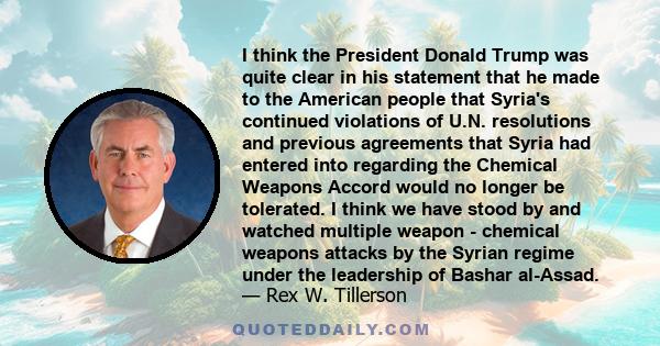 I think the President Donald Trump was quite clear in his statement that he made to the American people that Syria's continued violations of U.N. resolutions and previous agreements that Syria had entered into regarding 