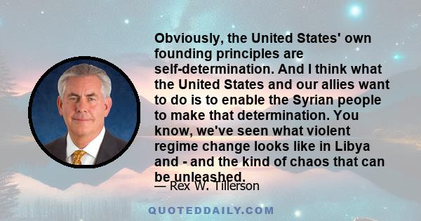 Obviously, the United States' own founding principles are self-determination. And I think what the United States and our allies want to do is to enable the Syrian people to make that determination. You know, we've seen