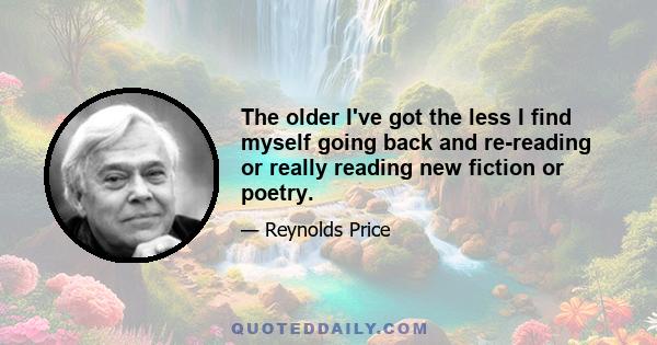 The older I've got the less I find myself going back and re-reading or really reading new fiction or poetry.