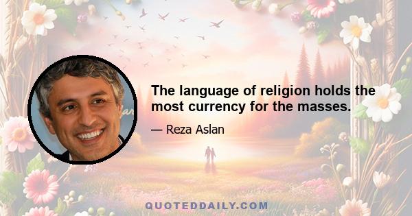 The language of religion holds the most currency for the masses.