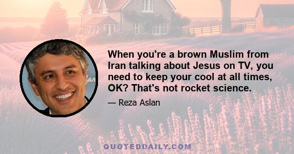 When you're a brown Muslim from Iran talking about Jesus on TV, you need to keep your cool at all times, OK? That's not rocket science.