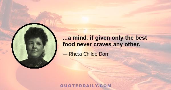 ...a mind, if given only the best food never craves any other.