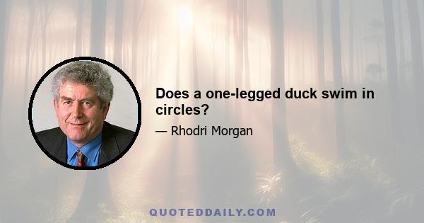 Does a one-legged duck swim in circles?