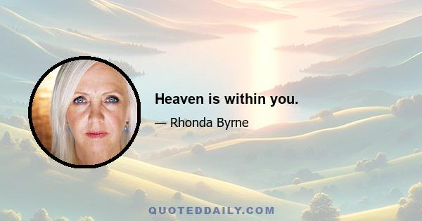 Heaven is within you.