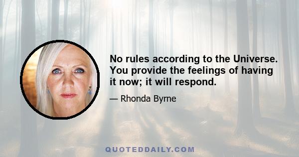 No rules according to the Universe. You provide the feelings of having it now; it will respond.