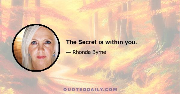 The Secret is within you.