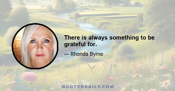 There is always something to be grateful for.