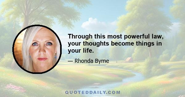 Through this most powerful law, your thoughts become things in your life.