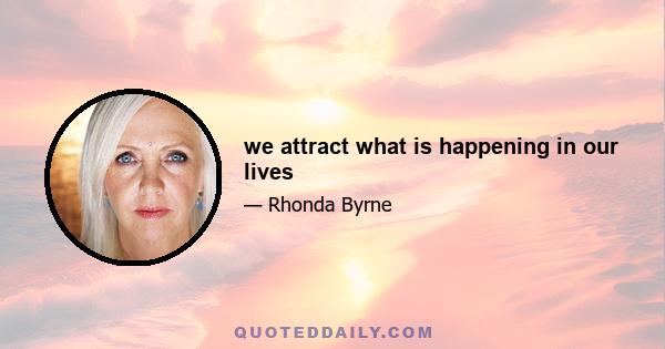 we attract what is happening in our lives