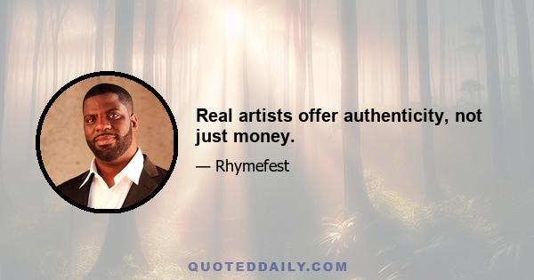 Real artists offer authenticity, not just money.