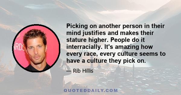 Picking on another person in their mind justifies and makes their stature higher. People do it interracially. It's amazing how every race, every culture seems to have a culture they pick on.