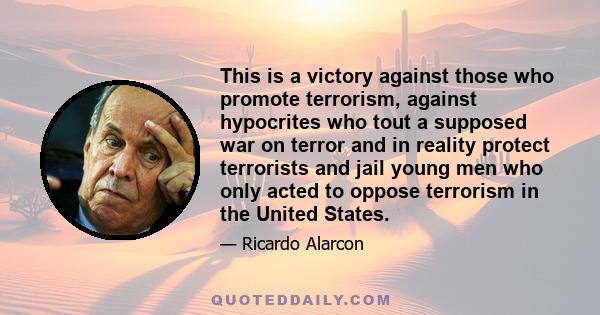 This is a victory against those who promote terrorism, against hypocrites who tout a supposed war on terror and in reality protect terrorists and jail young men who only acted to oppose terrorism in the United States.