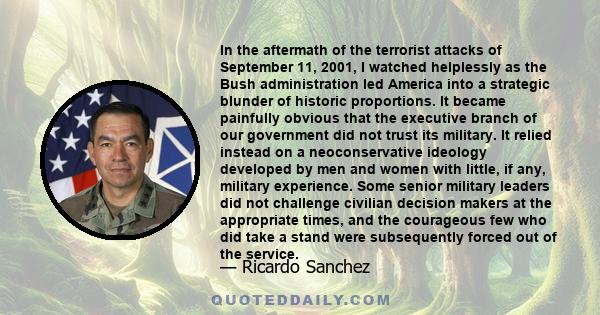 In the aftermath of the terrorist attacks of September 11, 2001, I watched helplessly as the Bush administration led America into a strategic blunder of historic proportions. It became painfully obvious that the