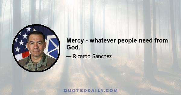 Mercy - whatever people need from God.