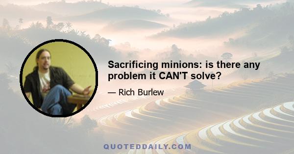 Sacrificing minions: is there any problem it CAN'T solve?